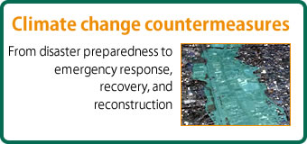[Climate change countermeasures]From disaster preparedness to emergency response, recovery, and reconstruction